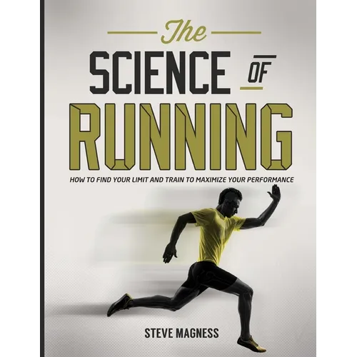 The Science of Running: How to find your limit and train to maximize your performance - Paperback