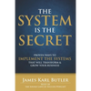 The System is the Secret: Proven Ways to Implement the Systems that Will Transform and Grow Your Business - Paperback