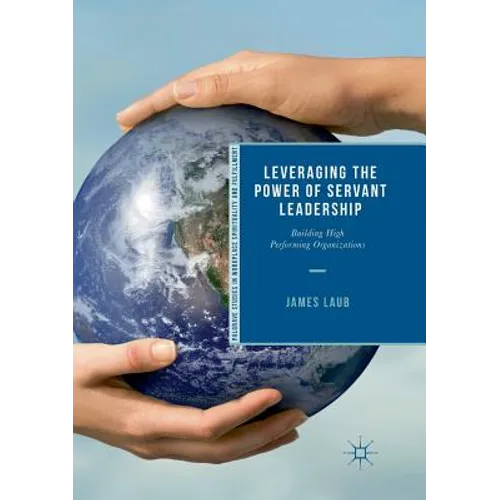 Leveraging the Power of Servant Leadership: Building High Performing Organizations - Paperback