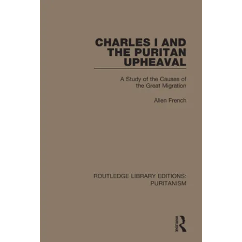Charles I and the Puritan Upheaval: A Study of the Causes of the Great Migration - Paperback