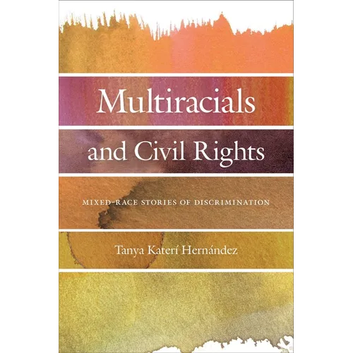 Multiracials and Civil Rights: Mixed-Race Stories of Discrimination - Hardcover
