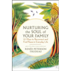 Nurturing the Soul of Your Family: 10 Ways to Reconnect and Find Peace in Everyday Life - Paperback