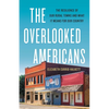 The Overlooked Americans: The Resilience of Our Rural Towns and What It Means for Our Country - Hardcover