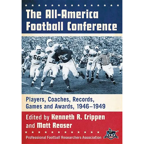 The All-America Football Conference: Players, Coaches, Records, Games and Awards, 1946-1949 - Paperback