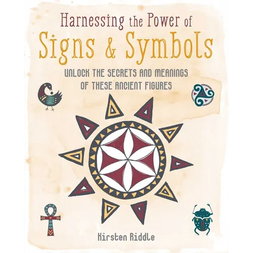 Harnessing the Power of Signs & Symbols: Unlock the Secrets and Meanings of These Ancient Figures - Hardcover