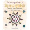 Harnessing the Power of Signs & Symbols: Unlock the Secrets and Meanings of These Ancient Figures - Hardcover