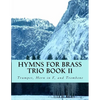 Hymns For Brass Trio Book II: Trumpet, Horn in F, Trombone - Paperback