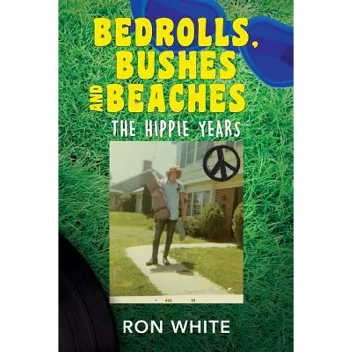 Bedrolls, Bushes and Beaches: The Hippie Years - Paperback