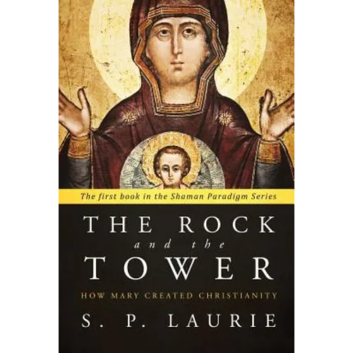 The Rock and the Tower: How Mary created Christianity - Paperback