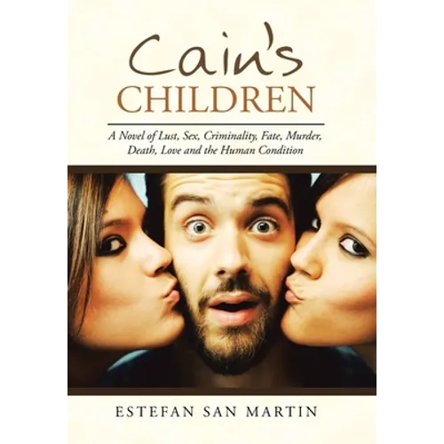 Cain's Children: A Novel of Lust, Sex, Criminality, Fate, Murder, Death, Love and the Human Condition - Hardcover