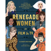 Renegade Women in Film and TV - Hardcover