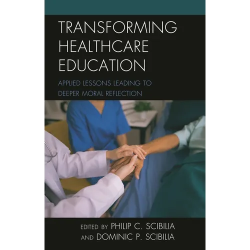 Transforming Healthcare Education: Applied Lessons Leading to Deeper Moral Reflection - Hardcover