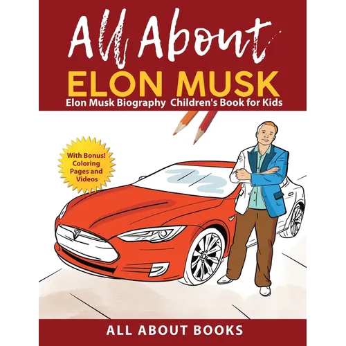 All About Elon Musk: Elon Musk Biography Children's Book for Kids (With Bonus! Coloring Pages and Videos) - Paperback