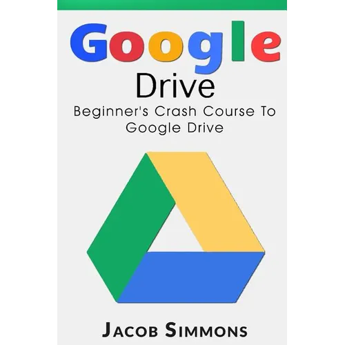 Google Drive: Beginner's Crash Course to Google Drive - Paperback