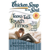Chicken Soup for the Soul: Teens Talk Tough Times: Stories about the Hardest Parts of Being a Teenager - Paperback