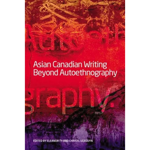 Asian Canadian Writing Beyond Autoethnography - Paperback