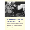 Screening Europe in Australasia: Transnational Silent Film Before and After the Rise of Hollywood - Hardcover