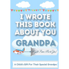 I Wrote This Book About You Grandpa: A Child's Fill in The Blank Gift Book For Their Special Grandpa Perfect for Kid's 7 x 10 inch - Paperback