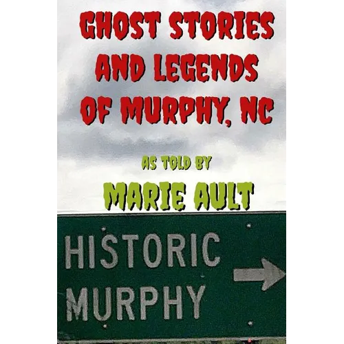 Ghost Stories and Legends of Murphy, NC - Paperback