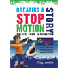Creating a Stop Motion Story: Unlock your Imagination - Paperback