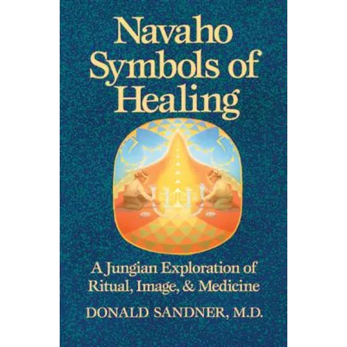Navaho Symbols of Healing: A Jungian Exploration of Ritual, Image, and Medicine - Paperback