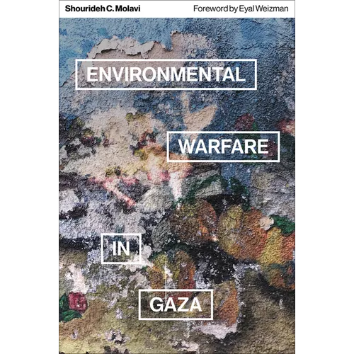 Environmental Warfare in Gaza: Colonial Violence and New Landscapes of Resistance - Paperback