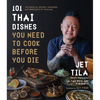 101 Thai Dishes You Need to Cook Before You Die: The Essential Recipes, Techniques and Ingredients of Thailand - Paperback