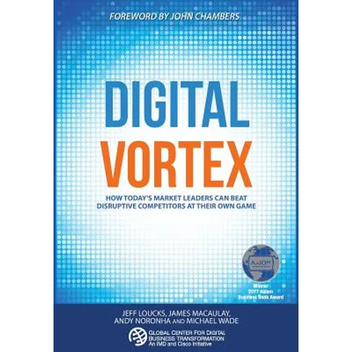 Digital Vortex: How Today's Market Leaders Can Beat Disruptive Competitors at Their Own Game - Hardcover