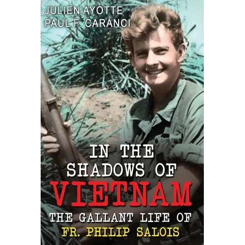In the Shadows of Vietnam: The Gallant Life of Fr. Philip Salois - Paperback