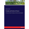 Principles and Practice of Finance: A Practical Guide for Bankers, Merchants and Lawyers - Paperback