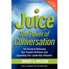 Juice: The Power of Conversation -- The Secret to Releasing Your People's Brilliance and Expanding Your Leadership Influence - Paperback