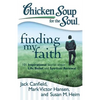 Chicken Soup for the Soul: Finding My Faith: 101 Inspirational Stories about Life, Belief, and Spiritual Renewal - Paperback