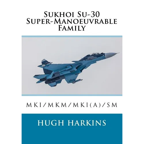 Sukhoi Su-30 Super-Manoeuvrable Family: Su-30MKI/MKM/MKI(A)/SM - Paperback