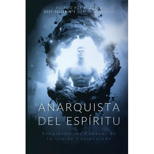 Spiritual Anarchist / Anarquista del Espíritu: Breaking the Chains of Consensual Delusion / Rompiendo las Cadenas de la Ilusión Consensuada - Paperback