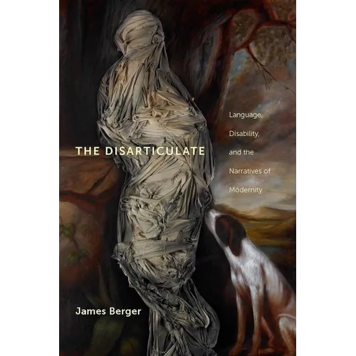 The Disarticulate: Language, Disability, and the Narratives of Modernity - Paperback