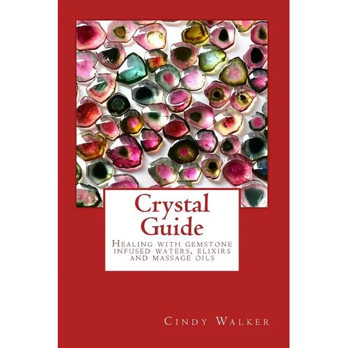 Crystal Guide: Healing with gemstone infused waters, elixirs and massage oils - Paperback