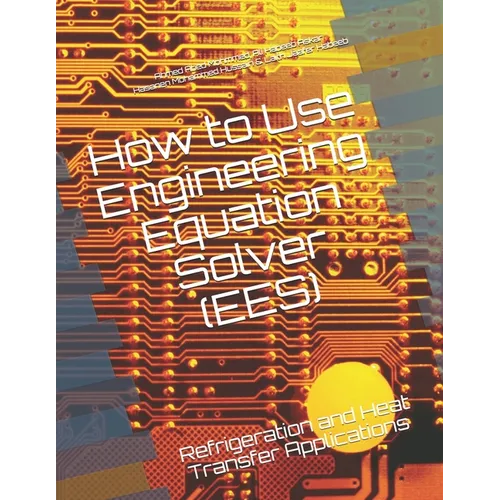 How to Use Engineering Equation Solver (EES): Refrigeration and Heat Transfer Applications - Paperback