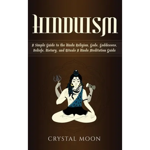 Hinduism: A Simple Guide to the Hindu Religion, Gods, Goddesses, Beliefs, History, and Rituals + A Hindu Meditation Guide - Hardcover