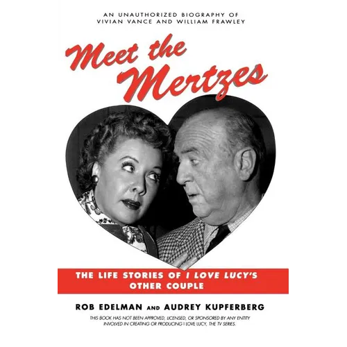 Meet the Mertzes: The Life Stories of I Love Lucy's Other Couple - Paperback