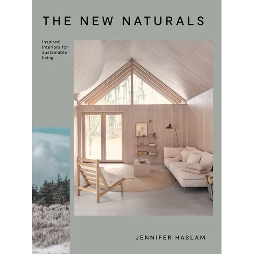 The New Naturals: Inspired Interiors for Sustainable Living - Hardcover