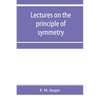 Lectures on the principle of symmetry and its applications in all natural sciences - Paperback
