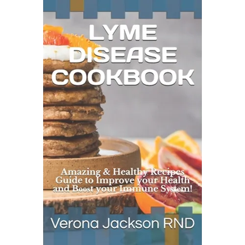 Lyme Disease Cookbook: Amazing & Healthy Recipes Guide to Improve your Health and Bооѕt your Immune Sуѕtе - Paperback
