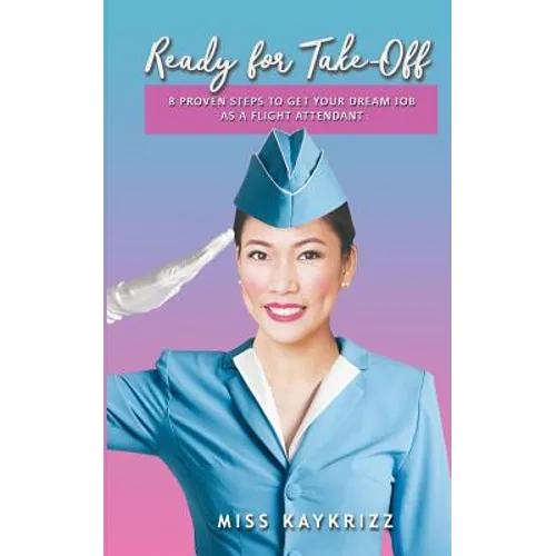 Ready for Take Off: 8 Proven Steps to Get your Dream Job as a Flight Attendant - Paperback