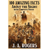 100 Amazing Facts About the Negro with Complete Proof: A Short Cut to The World History of The Negro - Paperback