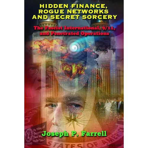 Hidden Finance, Rogue Networks, and Secret Sorcery: The Fascist International, 9/11, and Penetrated Operations - Paperback