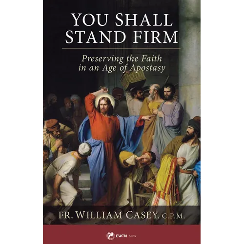 You Shall Stand Firm: Preserving the Faith in an Age of Apostasy - Paperback