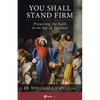 You Shall Stand Firm: Preserving the Faith in an Age of Apostasy - Paperback