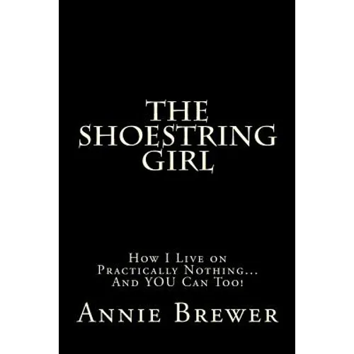 The Shoestring Girl: How I Live on Practically Nothing and YOU Can Too - Paperback