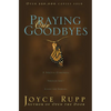 Praying Our Goodbyes: A Spiritual Companion Through Life's Losses and Sorrows - Paperback