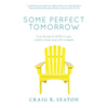 Some Perfect Tomorrow: True Stories of Hope in Loss, Love in Grief, and Life in Death - Paperback